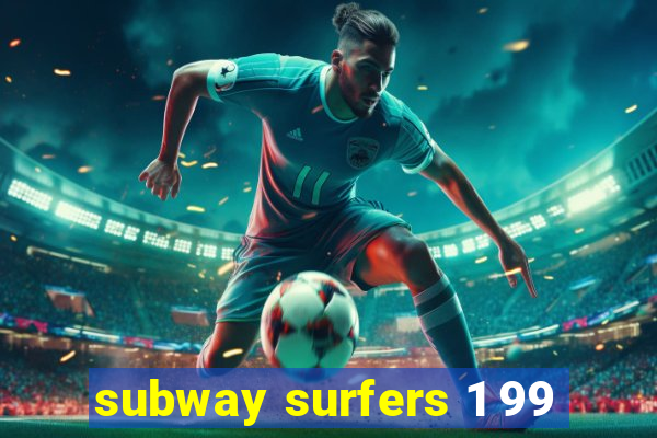 subway surfers 1 99